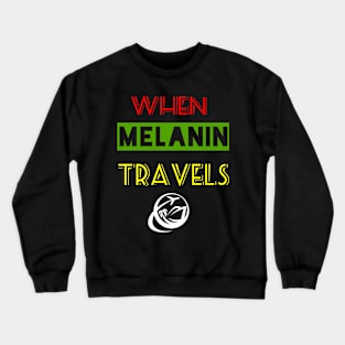 When Melanin Travelz Crewneck Sweatshirt